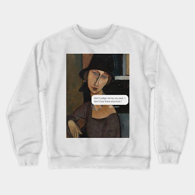 Don't judge me by my past Crewneck Sweatshirt by Stupidart1